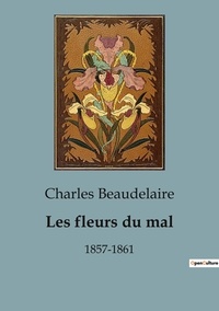 Charles Beaudelaire - Les fleurs du mal - 1857-1861.