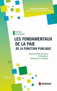 Cécile Clément - Les fondamentaux de la paie de la fonction publique - Rémunération de base, cotisations, absences et maladie.