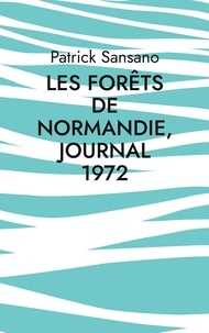Patrick Sansano - Les Forêts de Normandie, Journal 1972.