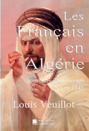 Les Français en Algérie. Souvenirs d'un voyage fait en 1841