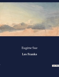 Eugène Sue - Les classiques de la littérature  : Les Franks - ..
