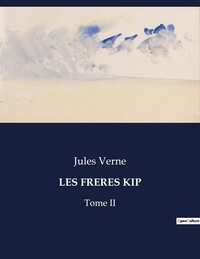 Jules Verne - Les classiques de la littérature  : Les freres kip - Tome II.