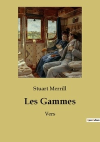Stuart Merrill - Les classiques de la littérature  : Les Gammes - Vers.