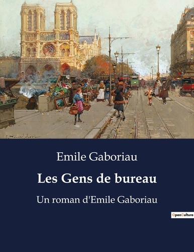 Les Gens de bureau - Un roman d'Emile Gaboriau de Emile Gaboriau - Livre -  Decitre