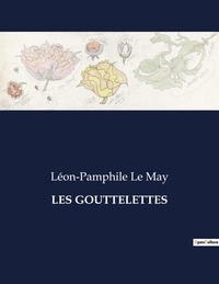 May léon-pamphile Le - Les classiques de la littérature  : Les gouttelettes - ..