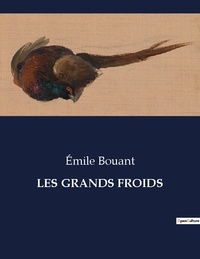 Émile Bouant - Les classiques de la littérature  : Les grands froids - ..