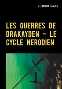 Alexandre Sassier - Les Guerres de Drkayden - Le Cycle Nerodien.