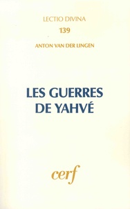 Anton Van der Lingen - Les guerres de Yahvé - L'implication de YHWH dans les guerres d'Israël selon les livres historiques de l'Ancien Testament.