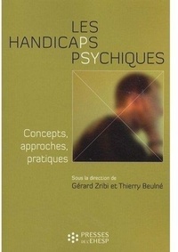 Gérard Zribi et Thierry Beulné - Les handicaps psychiques - Concepts, approches, pratiques.