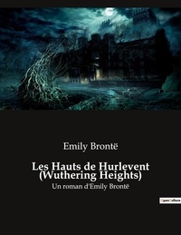 Emily Brontë - Les Hauts de Hurlevent (Wuthering Heights) - Un roman d'Emily Brontë.