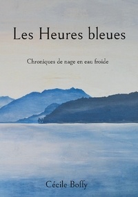 Cécile Boffy - Les Heures bleues - Chroniques de nage en eau froide.