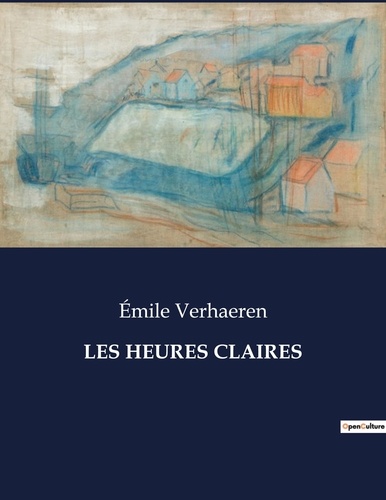 Emile Verhaeren - Les classiques de la littérature  : Les heures claires - ..