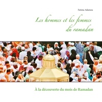 Fatima Adamou - Les hommes et les femmes du Ramadan - A la découverte du mois de Ramadan.