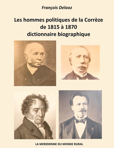 François Delooz - Les hommes politiques de la Corrèze de 1815 à 1870, dictionnaire biographique.