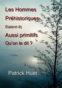 Les hommes préhistoriques étaient-ils aussi primitifs qu'on le dit ?