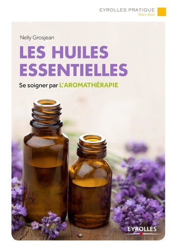 Nelly Grosjean - Les huiles essentielles.