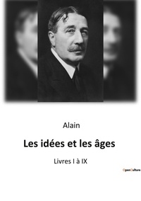  Alain - Philosophie  : Les idées et les âges - Livres I à IX.