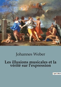 Johannes Weber - Histoire de l'Art et Expertise culturelle  : Les illusions musicales et la vérité sur l'expression - 36.