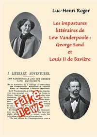 Luc-Henri Roger - Les impostures littéraires de Lew Vanderpoole: George Sand et Louis II de Bavière.