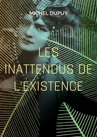 Michel Dupuy - Les inattendus de l'existence.