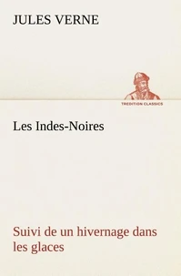 Les Indes-Noires : suivi de un hivernage dans les glaces
