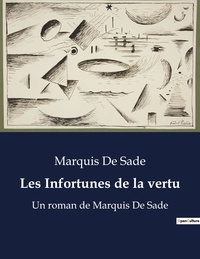 Marquis de Sade - Les Infortunes de la vertu - Un roman de Marquis De Sade.