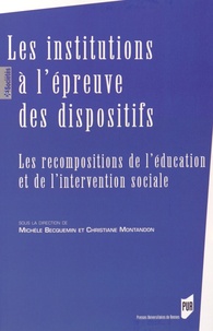 Michèle Becquemin et Christiane Montandon - Les institutions à l'épreuve des dispositifs - Les recompositions de l'éducation et de l'intervention sociale.