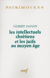 Gilbert Dahan - Les Intellectuels chrétiens et les juifs au Moyen âge.