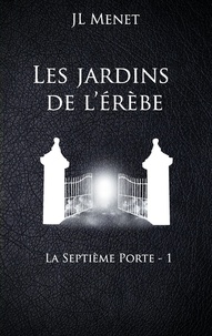 JL Menet - Les jardins de l'Erèbe - La septième porte.