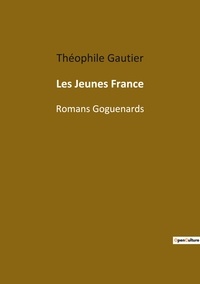 Théophile Gautier - Les classiques de la littérature  : Les jeunes france - Romans goguenards.
