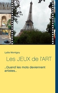 Lydia Montigny - Les jeux de l'art - ...Quand les mots deviennent artistes.