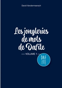 Les Jongleries de mots de Dafite / volume 1