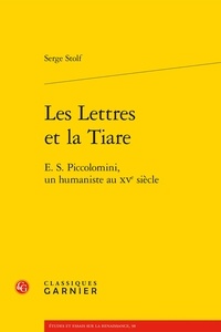 Serge Stolf - Les lettres et la tiare - E.S. Piccolomini, un humaniste au XVe siècle.
