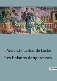 Laclos pierre choderlos De - Les liaisons dangereuses.