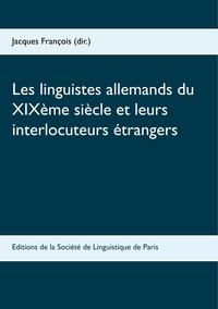 Jacques François - Les linguistes allemands du XIXe siècle et leurs interlocuteurs étrangers.