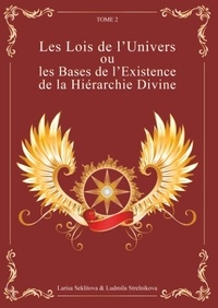 Larisa Seklitova et Ludmila Strelnikova - Les lois de l'univers ou les bases de l'existence de la hiérarchie divine - Tome 2.