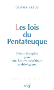 Olivier Artus - Les lois du Pentateuque - Points de repère pour une lecture exégétique et théologique.