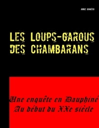 Annie Gomiero - Les loups-garous des chambarans - Une enquête en Dauphiné au début du XXe siècle.