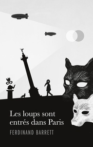 Ferdinand Barrett - Les loups sont entrés dans Paris.