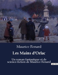 Maurice Renard - Les mains d orlac - Un roman fantastique et de sci.
