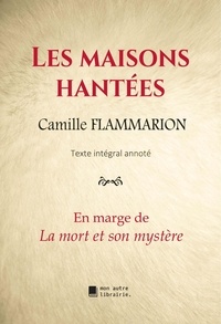 Camille Flammarion - Les maisons hantées - En marge de La mort et son mystère.