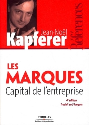 Jean-Noël Kapferer - Les marques, capital de l'entreprise - Créer et développer des marques fortes.