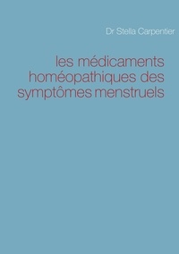 Stella Carpentier - Les médicaments homéopathiques des symptômes menstruels.