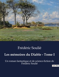 Frédéric Soulié - Les mémoires du Diable - Tome I - Un roman fantastique et de science-fiction de Frédéric Soulié.