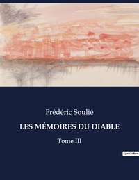Frédéric Soulié - Les classiques de la littérature  : LES MÉMOIRES DU DIABLE - Tome III.