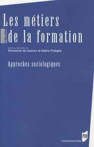 Emmanuel de Lescure et Cédric Frétigné - Les métiers de la formation - Approches sociologiques.