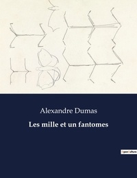 Alexandre Dumas - Les classiques de la littérature  : Les mille et un fantomes - ..