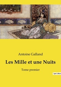 Antoine Galland - Les Mille et une Nuits - Tome premier.