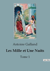 Antoine Galland - Les Mille et Une Nuits - Tome 1.
