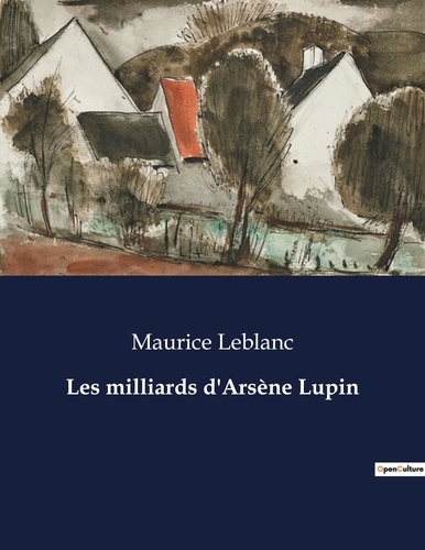 Les classiques de la littérature  Les milliards d'Arsène Lupin. .
